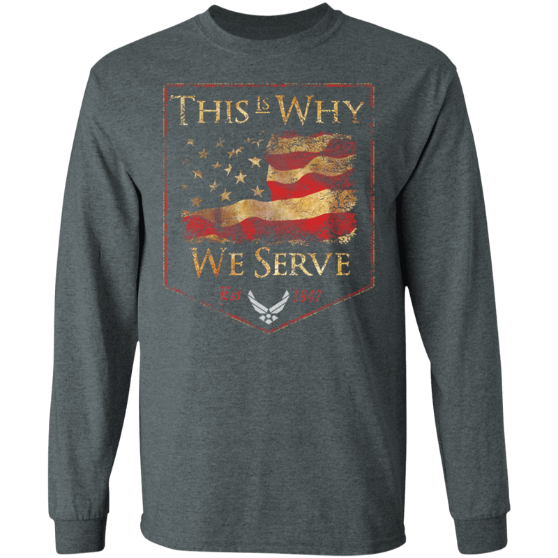 AIR FORCE THIS IS WHY WE SERVED SHIRT