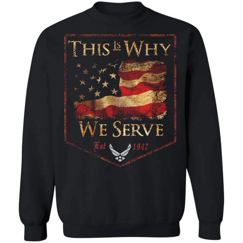 AIR FORCE THIS IS WHY WE SERVED SHIRT