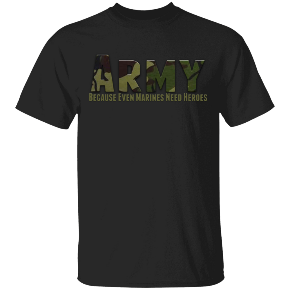 ARMY CAMO BECAUSE EVEN MARINES NEED HEROES SHIRT