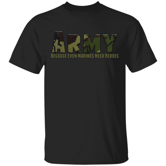 ARMY CAMO BECAUSE EVEN MARINES NEED HEROES SHIRT