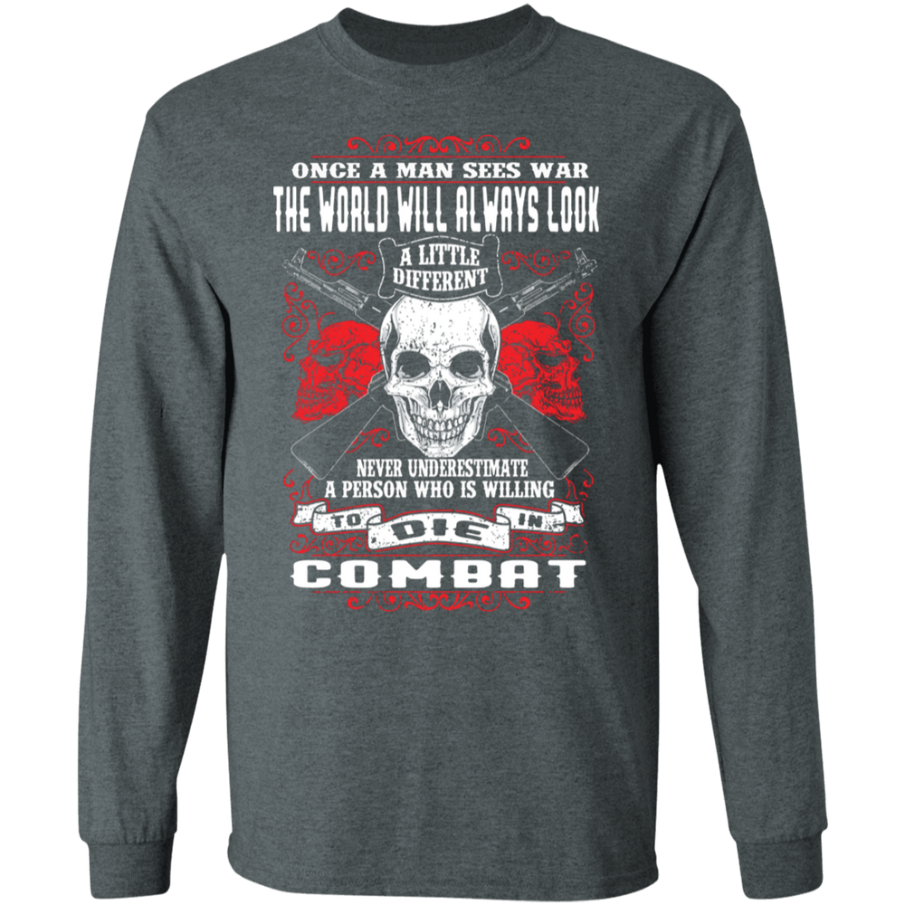 NEVER UNDERESTIMATE SOMEONE WHO IS WILLING TO DIE IN COMBAT SHIRT