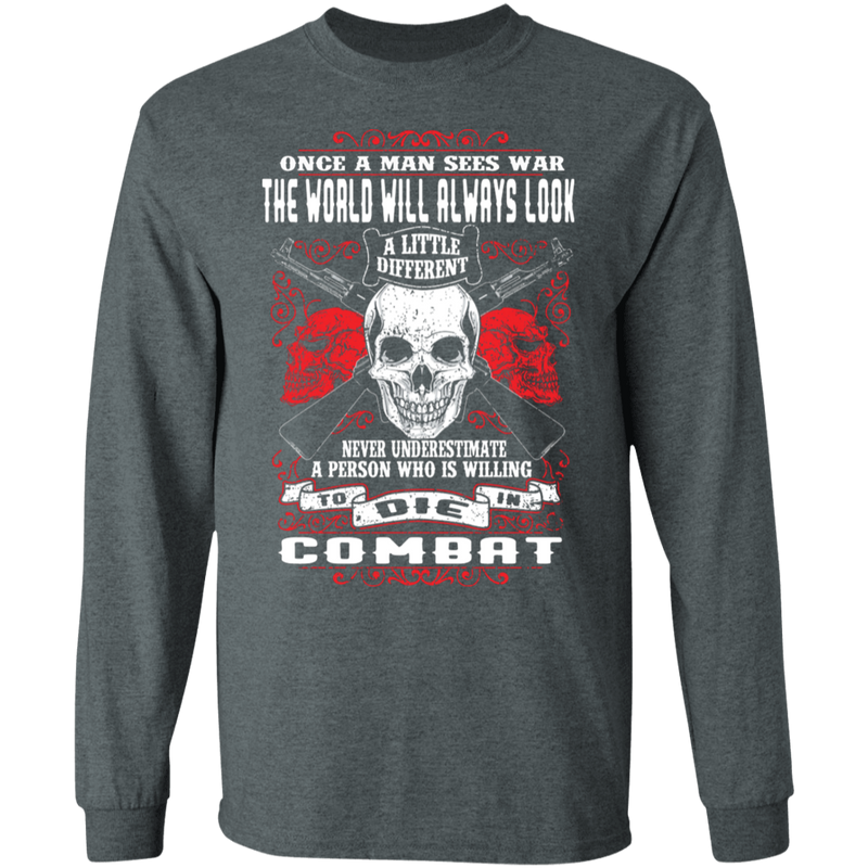 NEVER UNDERESTIMATE SOMEONE WHO IS WILLING TO DIE IN COMBAT SHIRT