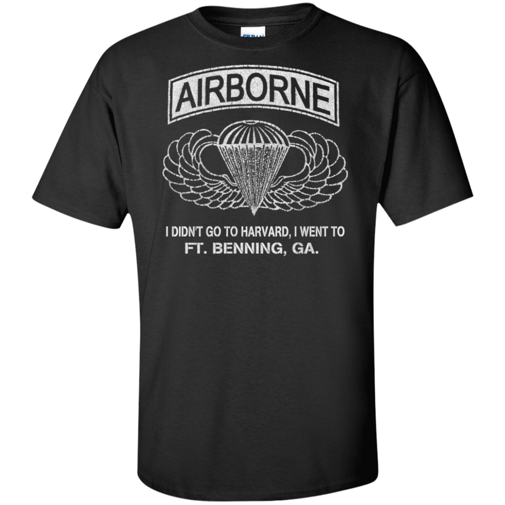 AIRBORNE - I DIDN'T GOT TO HARVARD, I GO TO FT BENNING, GA SHIRT