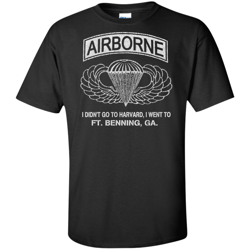 AIRBORNE - I DIDN'T GOT TO HARVARD, I GO TO FT BENNING, GA SHIRT