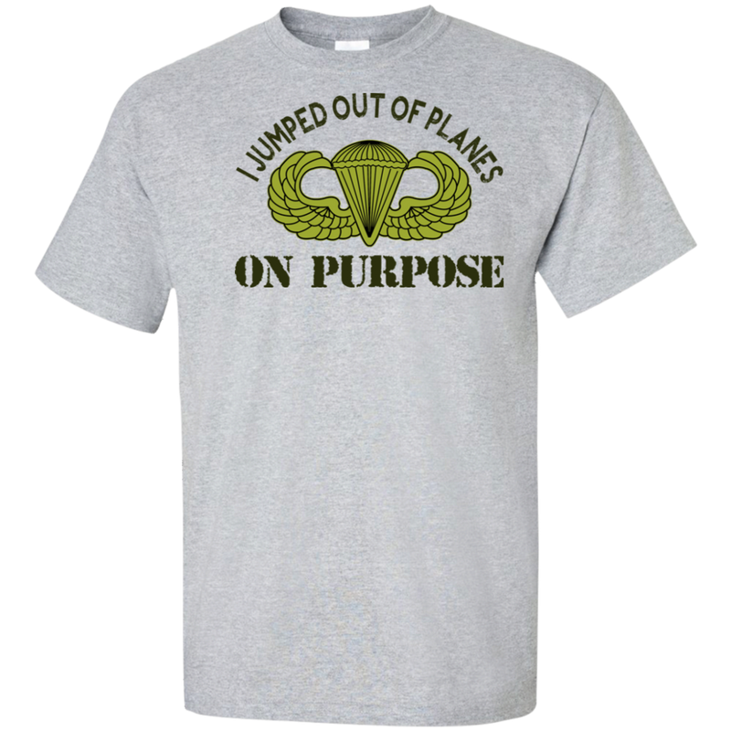I JUMPED OUT OF PLANE ON PURPOSE BASIC PARACHUTIST SHIRT