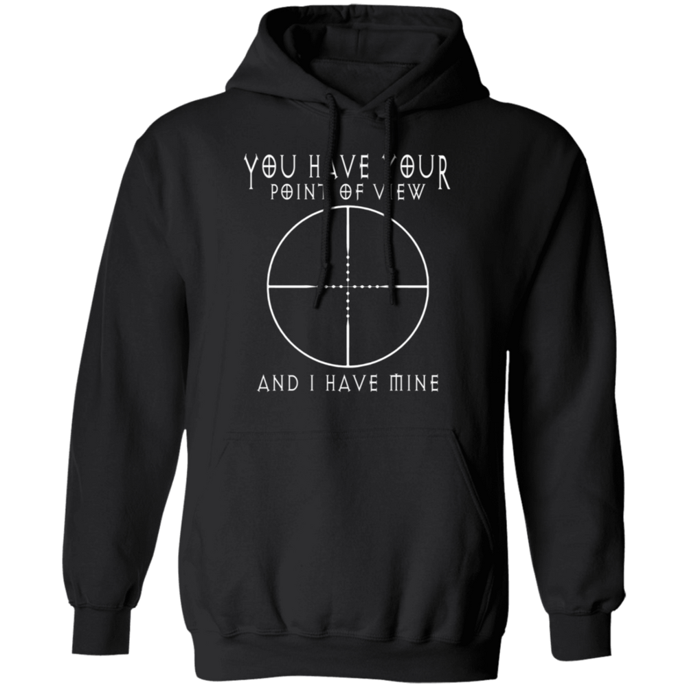 YOU HAVE YOUR POINT OF VIEW SHIRT