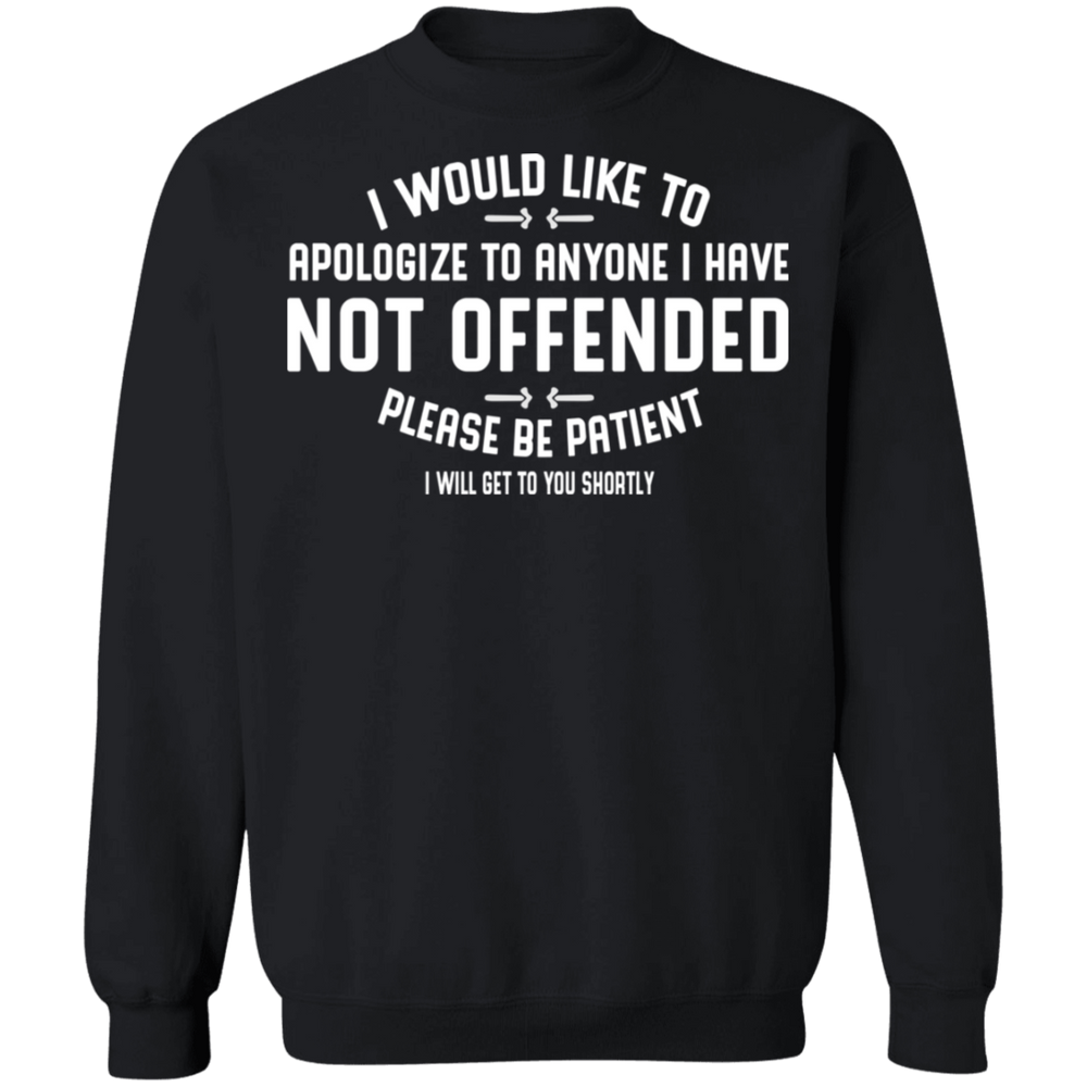 APOLOGIZE FOR ANYONE I HAVE NOT OFFENDED SHIRT