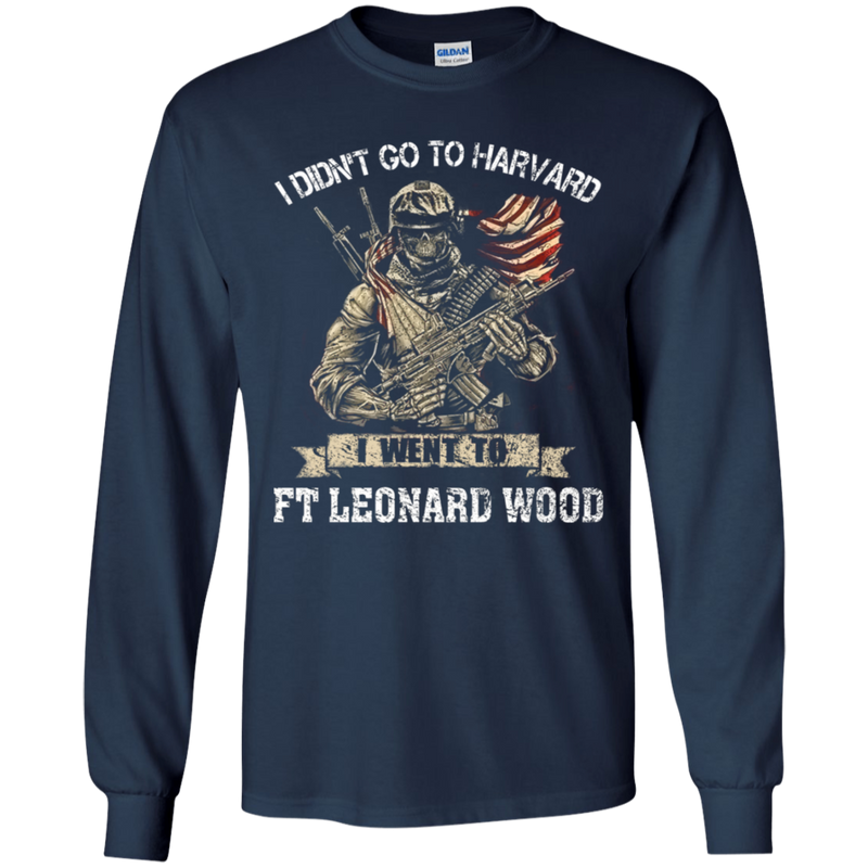 I didn't go to Harvard I went to Ft Leonard Wood Army Shirt