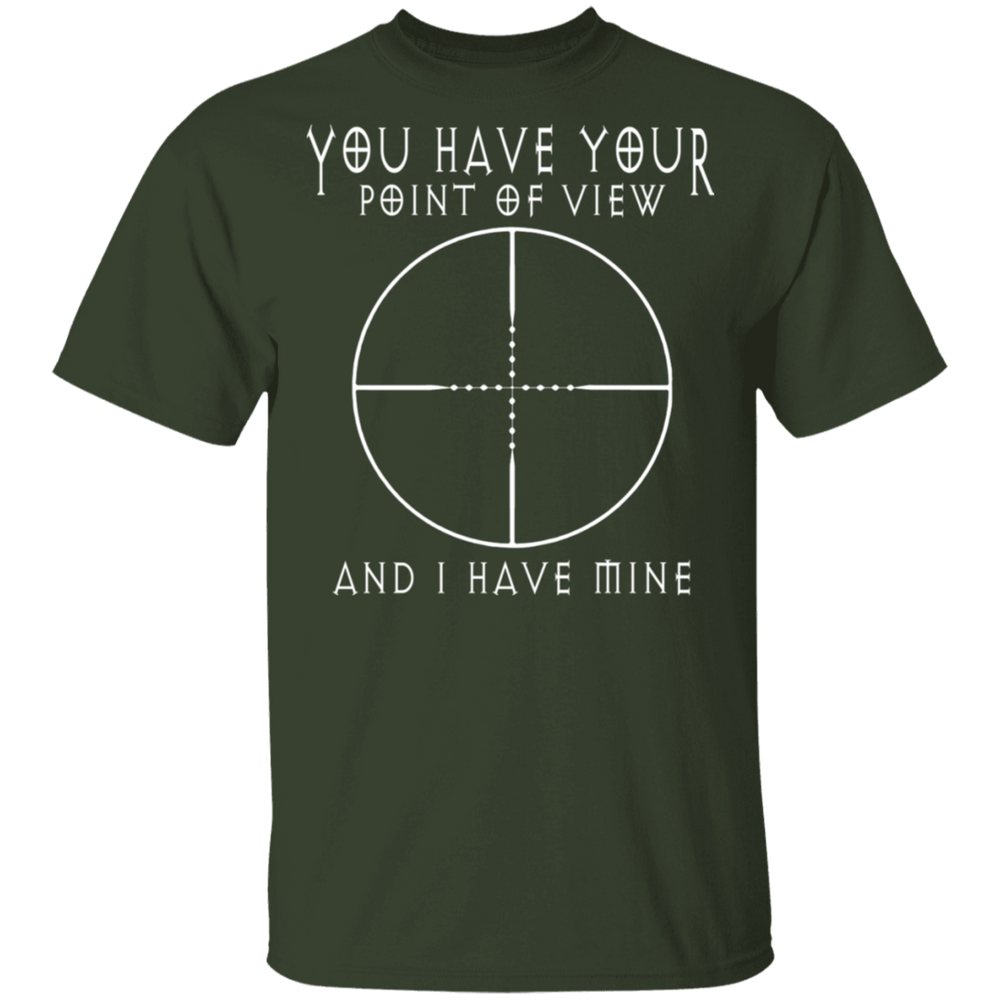 YOU HAVE YOUR POINT OF VIEW SHIRT