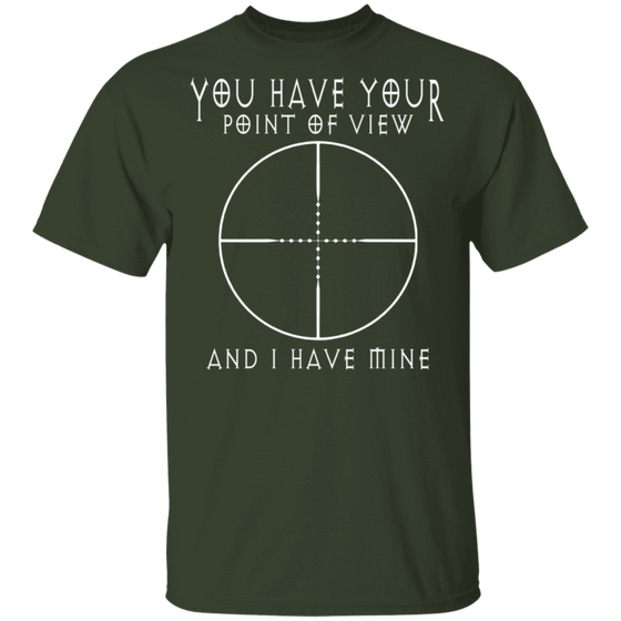 YOU HAVE YOUR POINT OF VIEW SHIRT