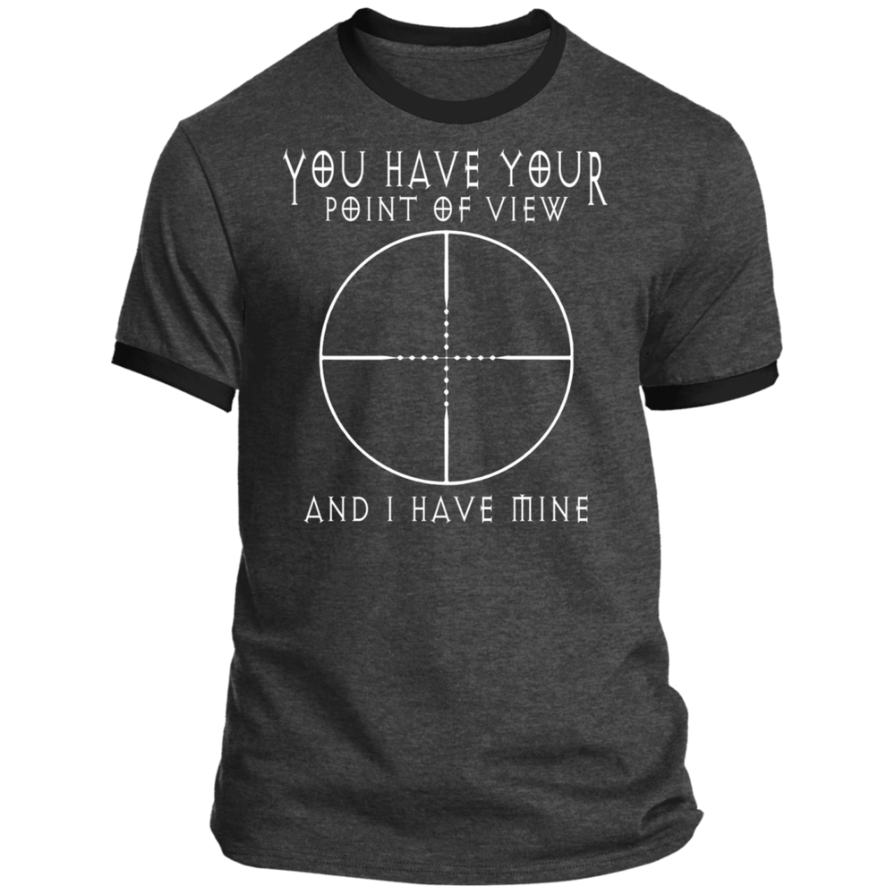 YOU HAVE YOUR POINT OF VIEW SHIRT