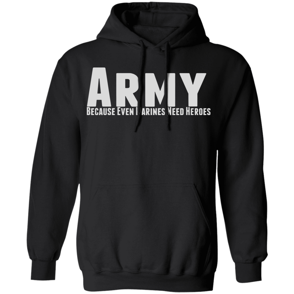 ARMY BECAUSE EVEN MARINES NEED HEROES SHIRT
