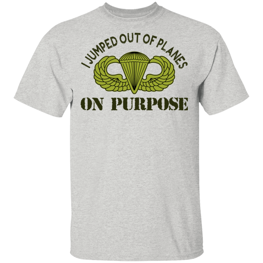 I JUMPED OUT OF PLANE ON PURPOSE BASIC PARACHUTIST SHIRT