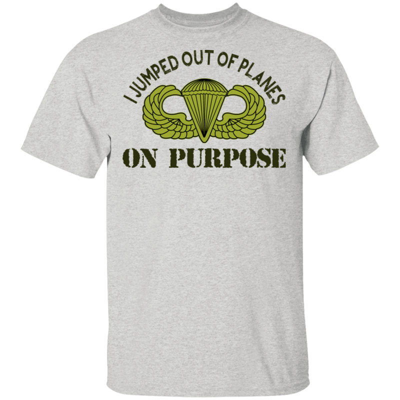 I JUMPED OUT OF PLANE ON PURPOSE BASIC PARACHUTIST SHIRT