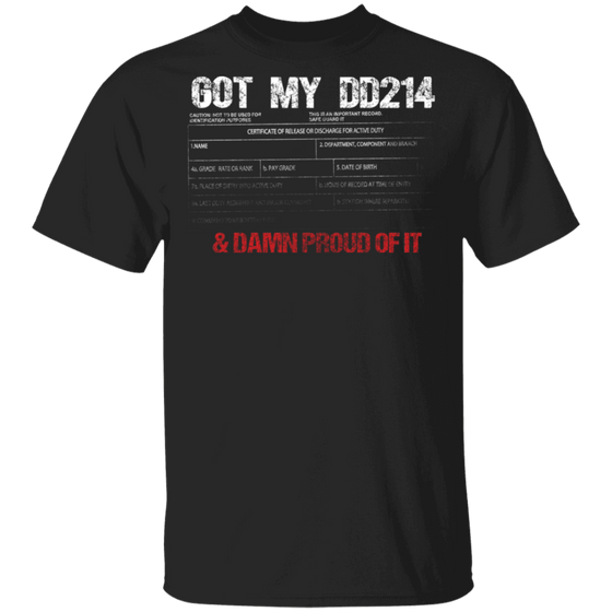 GOT MY DD214 AND DAMN PROUD OF IT SHIRT