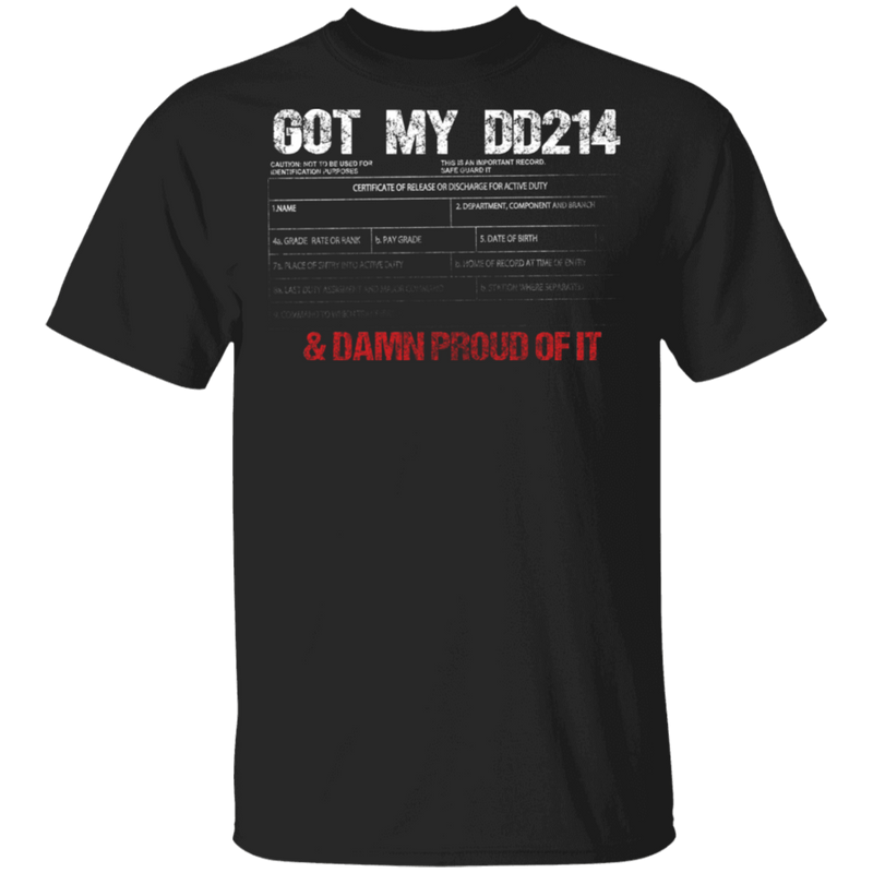 GOT MY DD214 AND DAMN PROUD OF IT SHIRT