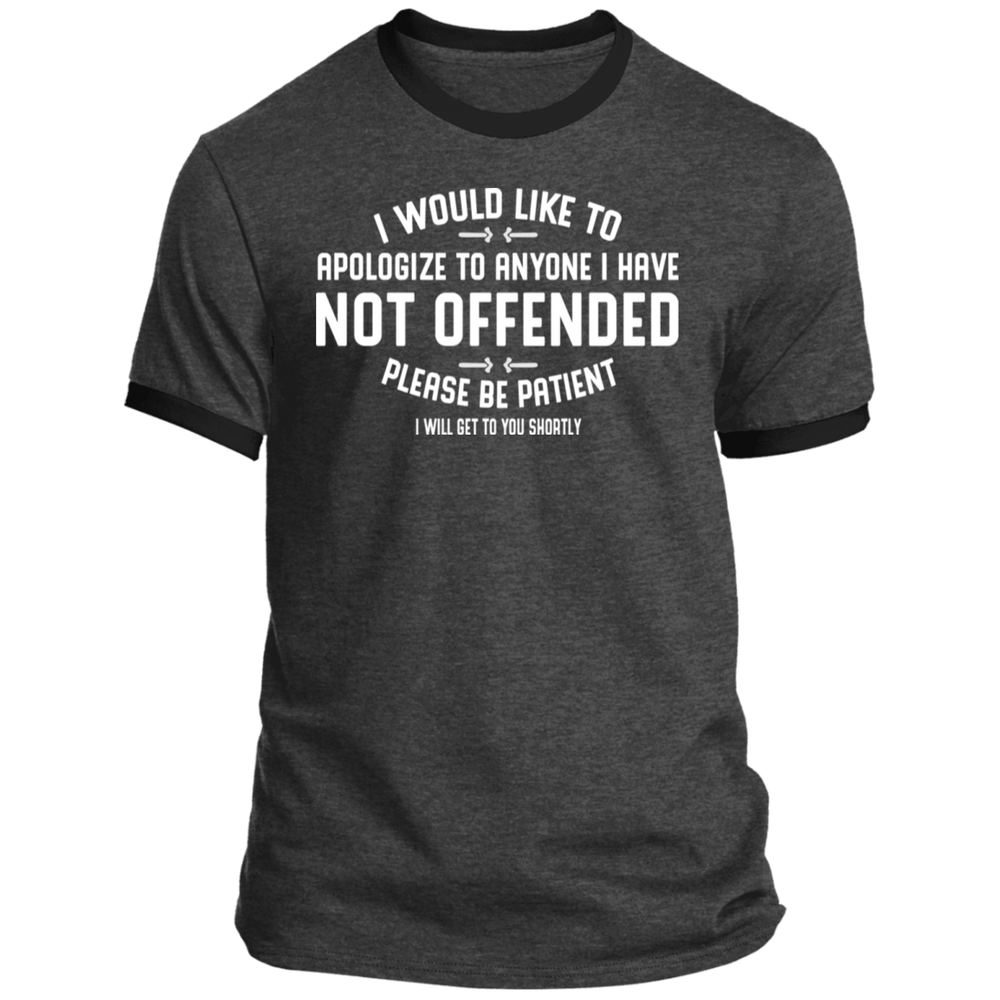 APOLOGIZE FOR ANYONE I HAVE NOT OFFENDED SHIRT