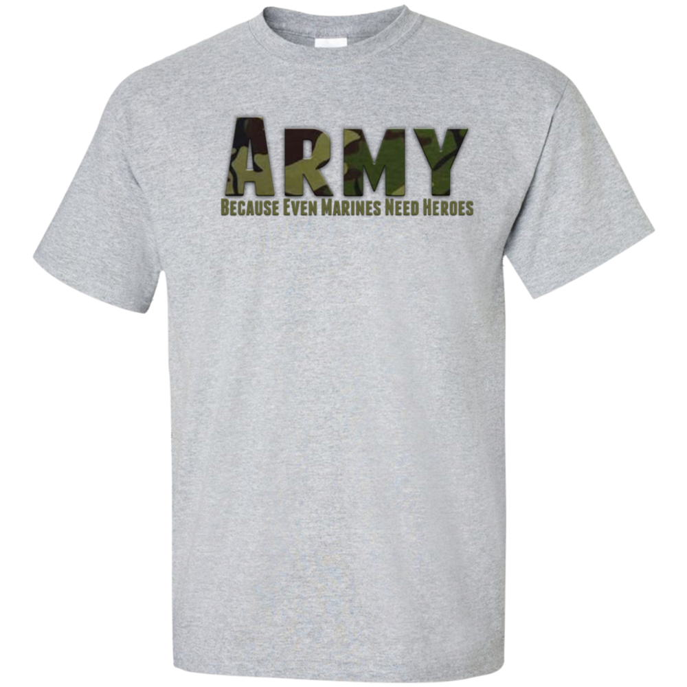 ARMY CAMO BECAUSE EVEN MARINES NEED HEROES SHIRT