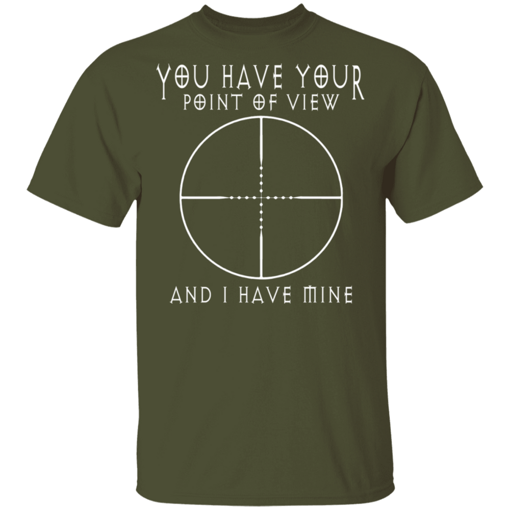 YOU HAVE YOUR POINT OF VIEW SHIRT