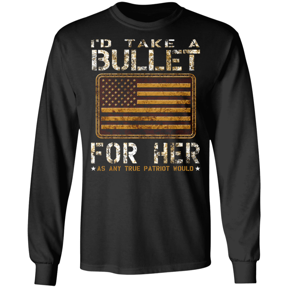I'D TAKE A BULLET FOR HER SHIRT