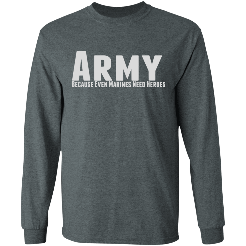 ARMY BECAUSE EVEN MARINES NEED HEROES SHIRT