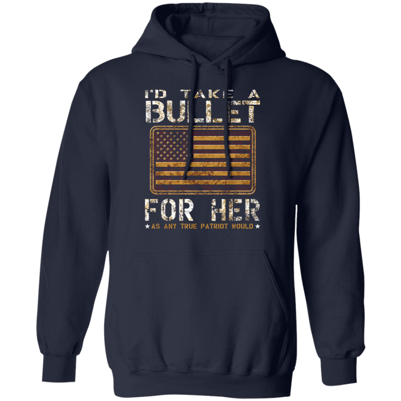 I'D TAKE A BULLET FOR HER SHIRT