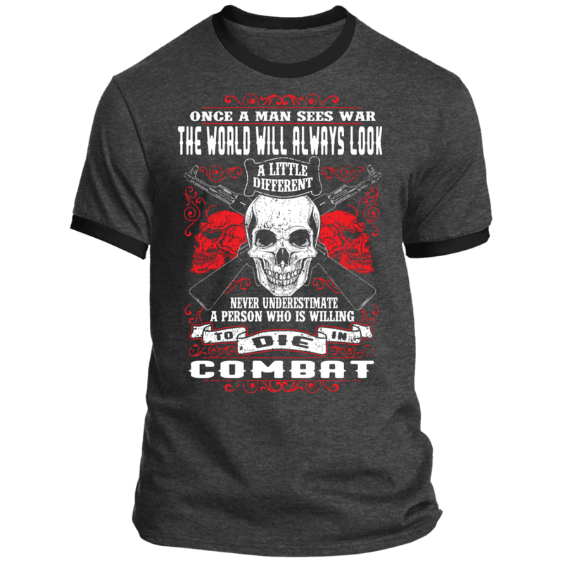 NEVER UNDERESTIMATE SOMEONE WHO IS WILLING TO DIE IN COMBAT SHIRT