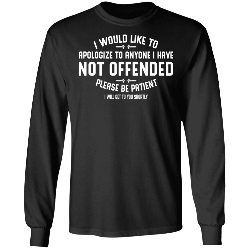 APOLOGIZE FOR ANYONE I HAVE NOT OFFENDED SHIRT