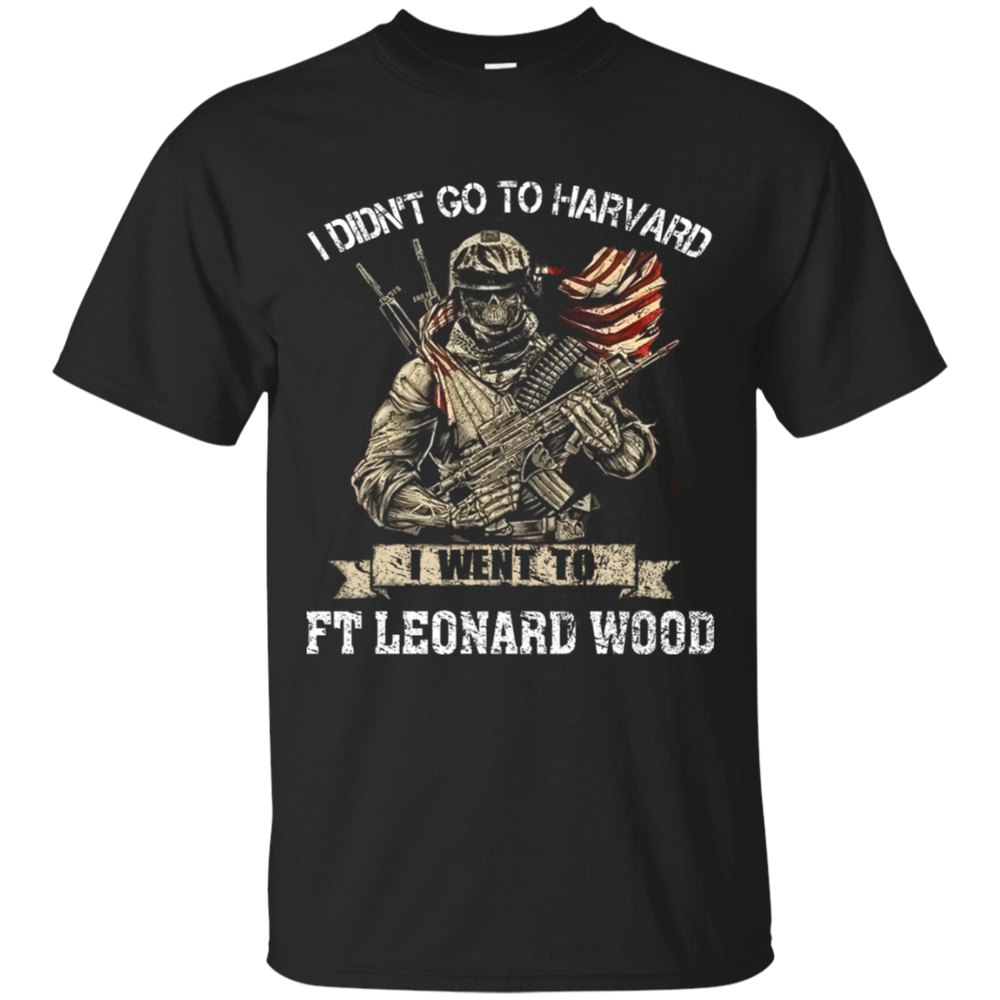 I didn't go to Harvard I went to Ft Leonard Wood Army Shirt