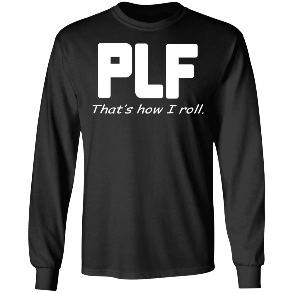 PLF THAT'S HOW I ROLL SHIRT