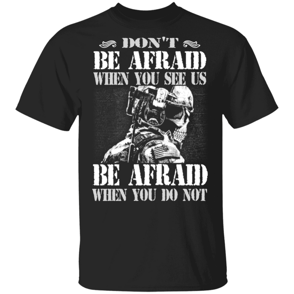 DON'T BE AFRAID WHEN YOU SEE US  SHIRT