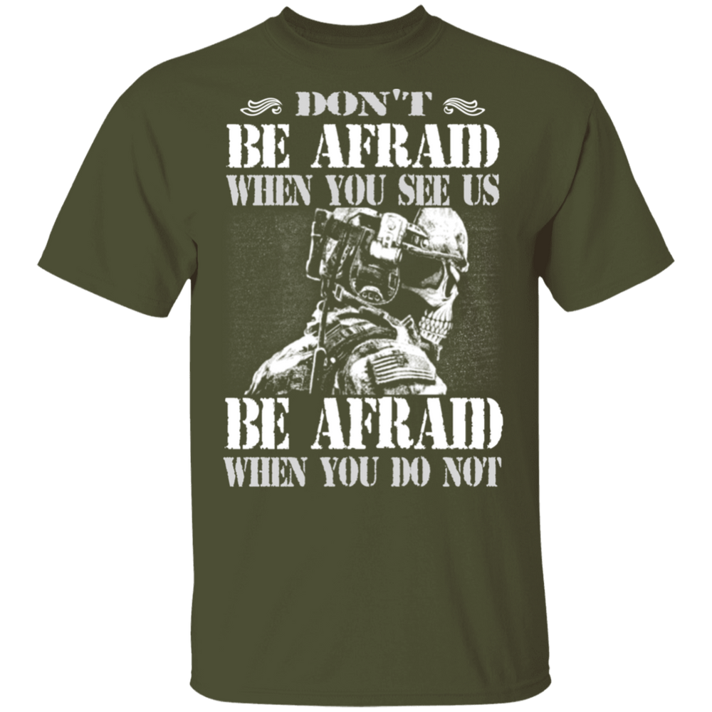DON'T BE AFRAID WHEN YOU SEE US  SHIRT