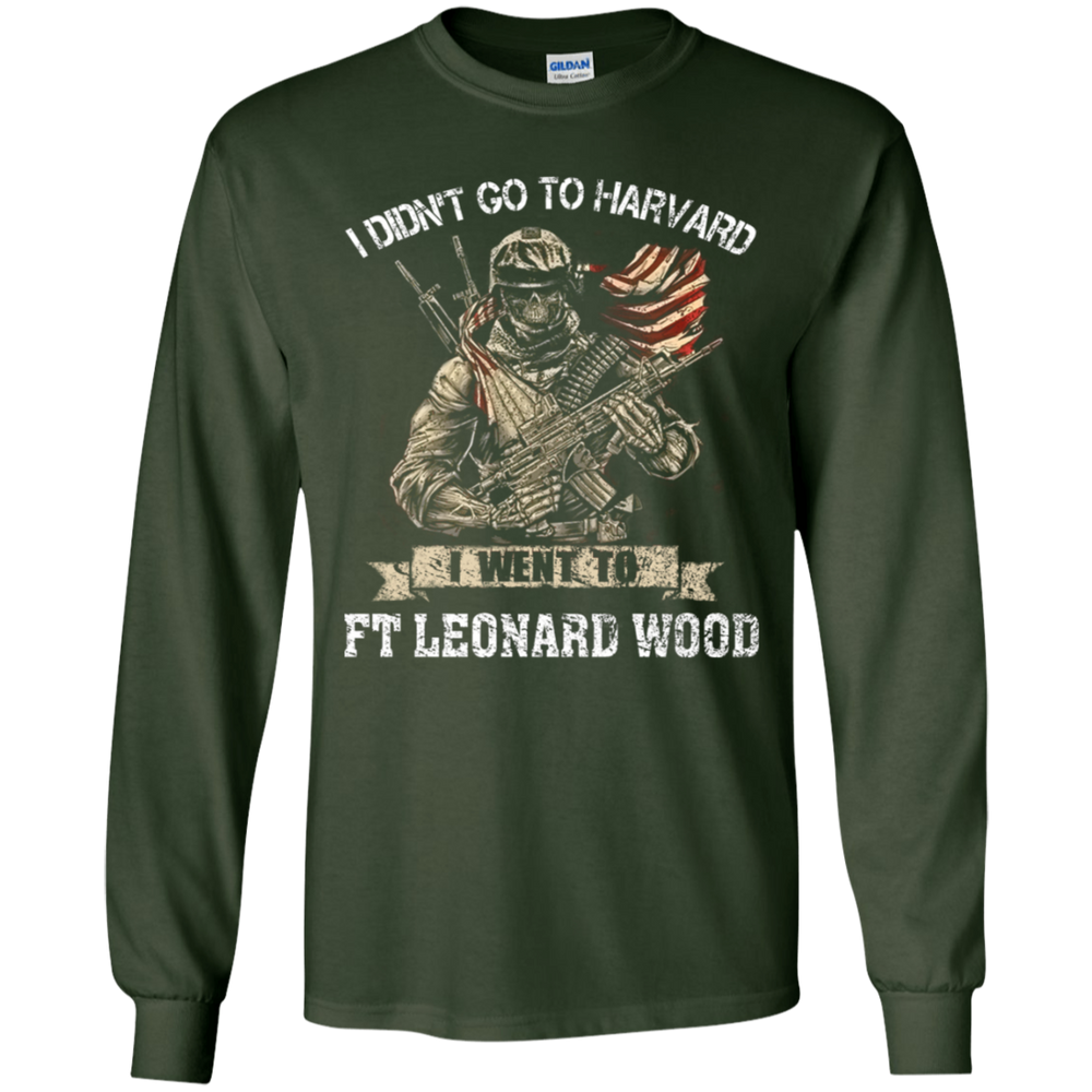 I didn't go to Harvard I went to Ft Leonard Wood Army Shirt