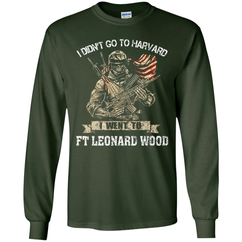 I didn't go to Harvard I went to Ft Leonard Wood Army Shirt
