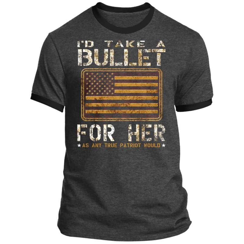 I'D TAKE A BULLET FOR HER SHIRT