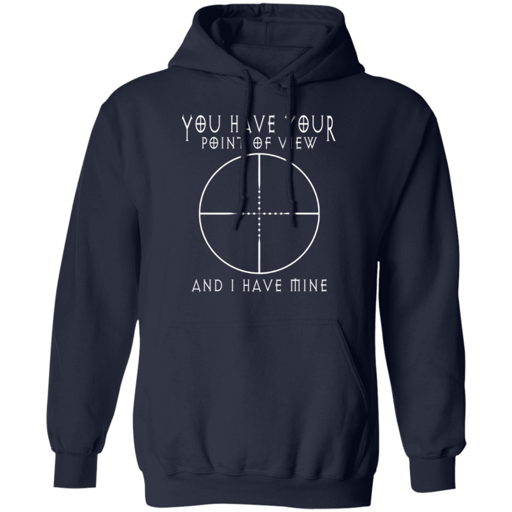 YOU HAVE YOUR POINT OF VIEW SHIRT