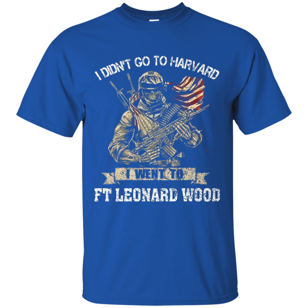 I didn't go to Harvard I went to Ft Leonard Wood Army Shirt