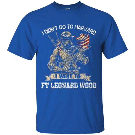 I didn't go to Harvard I went to Ft Leonard Wood Army Shirt
