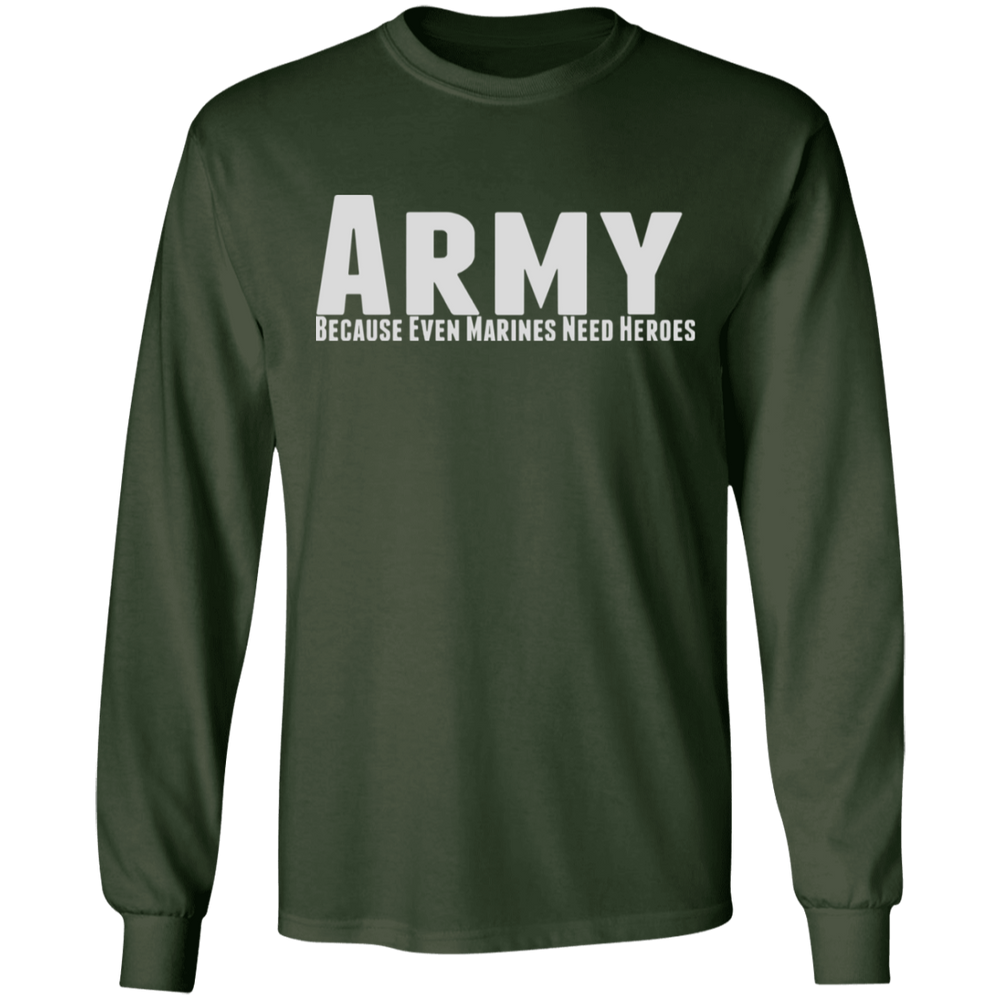 ARMY BECAUSE EVEN MARINES NEED HEROES SHIRT