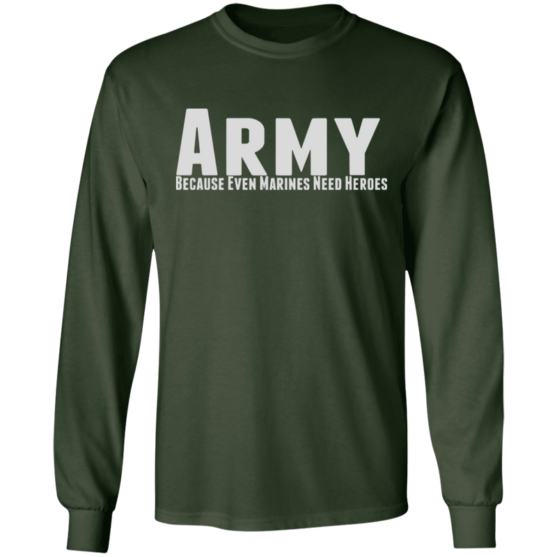ARMY BECAUSE EVEN MARINES NEED HEROES SHIRT