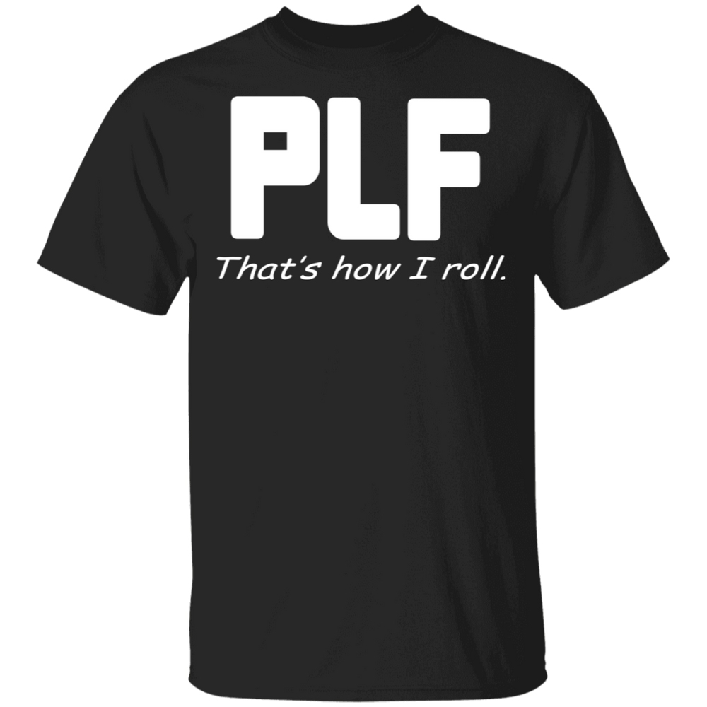 PLF THAT'S HOW I ROLL SHIRT