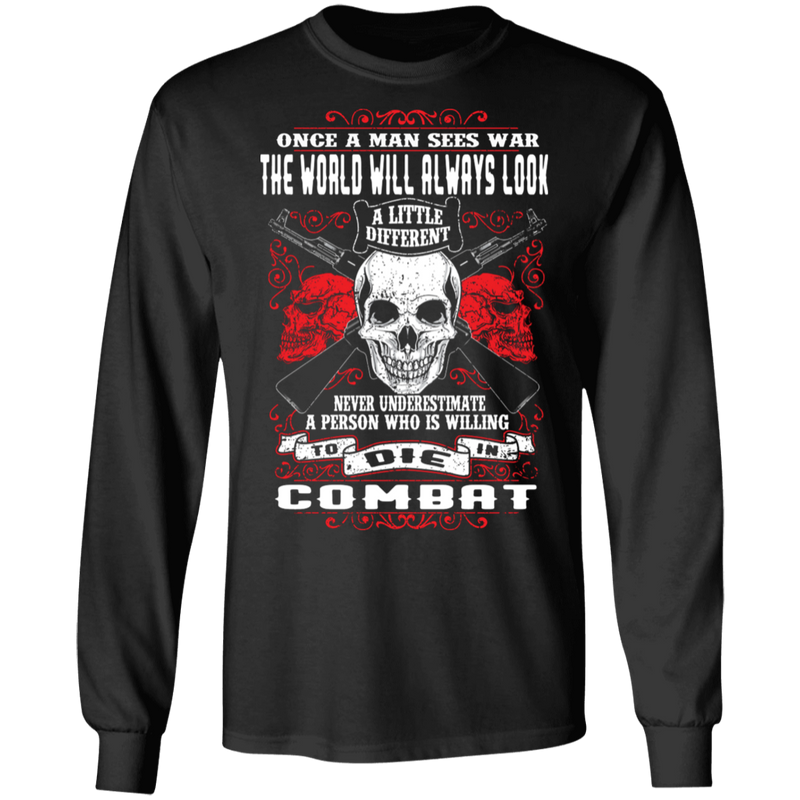 NEVER UNDERESTIMATE SOMEONE WHO IS WILLING TO DIE IN COMBAT SHIRT