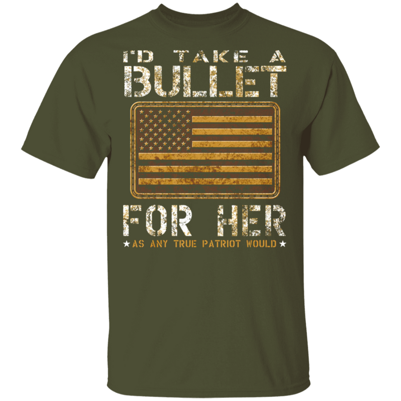 I'D TAKE A BULLET FOR HER SHIRT