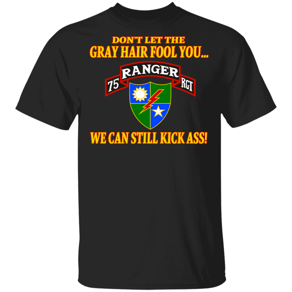75TH RANGER DON'T LET THE GRAY HAIR FOOL YOU SHIRT