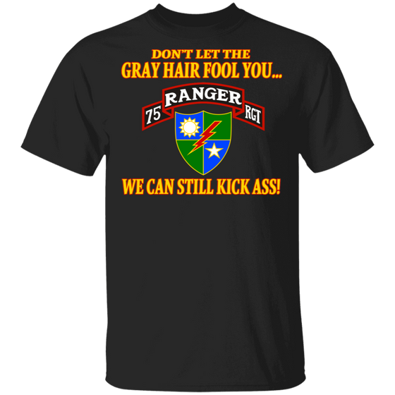 75TH RANGER DON'T LET THE GRAY HAIR FOOL YOU SHIRT
