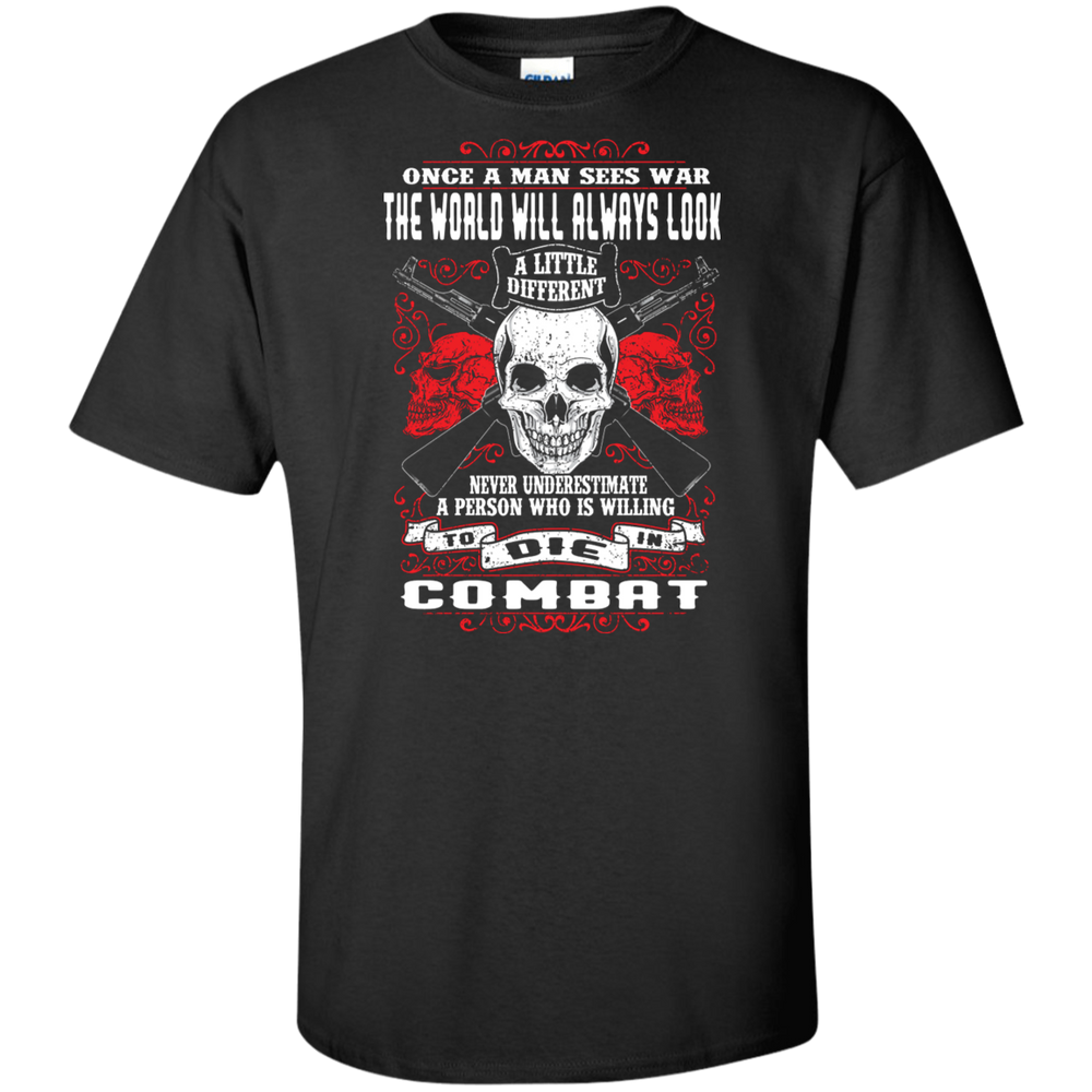 NEVER UNDERESTIMATE SOMEONE WHO IS WILLING TO DIE IN COMBAT SHIRT