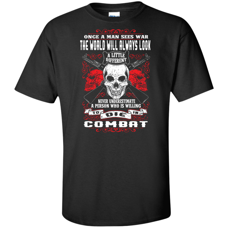 NEVER UNDERESTIMATE SOMEONE WHO IS WILLING TO DIE IN COMBAT SHIRT