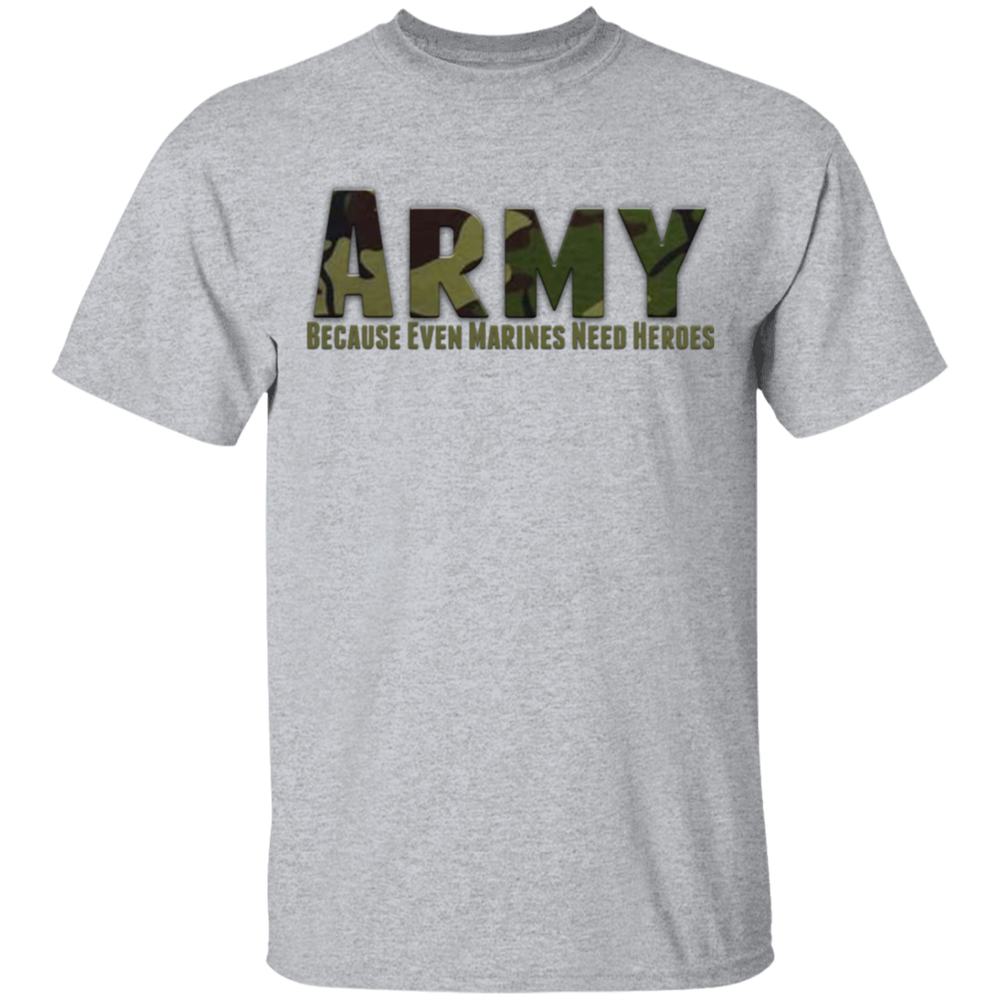 ARMY CAMO BECAUSE EVEN MARINES NEED HEROES SHIRT