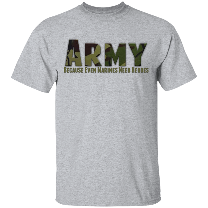 ARMY CAMO BECAUSE EVEN MARINES NEED HEROES SHIRT