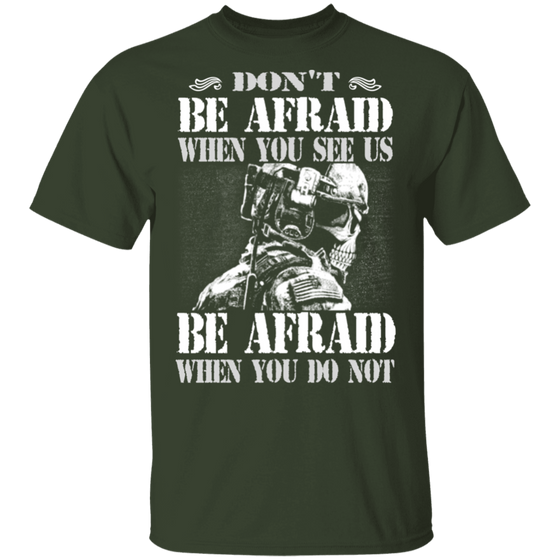 DON'T BE AFRAID WHEN YOU SEE US  SHIRT